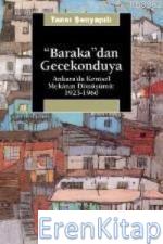 Baraka'dan Gecekonduya :  Ankara'da Kentsel Mekanın Dönüşümü: 1923-1960