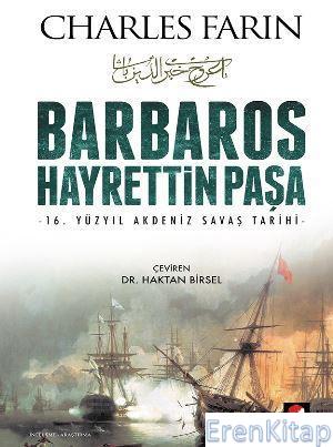Barbaros Hayrettin Paşa 16. Yüzyıl Akdeniz Savaş Tarihi Charles Farin