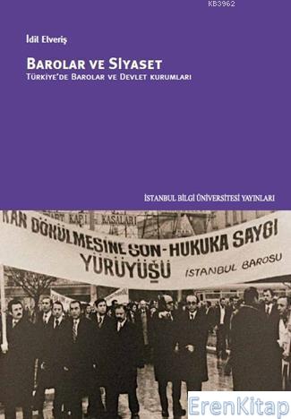 Barolar ve Siyaset; Türkiye'de Barolar Ve Devlet Kurumları İdil Elveri