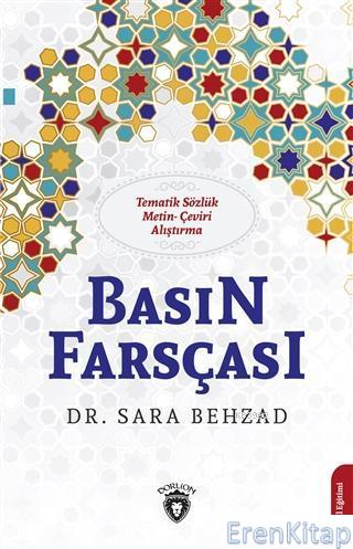Basın Farsçası : Tematik Sözlük-Metin-Çeviri-Alıştırma Sara Behzad