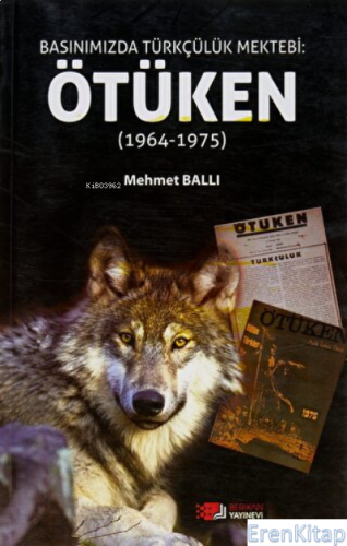 Basınımızda Türkçülük Mektebi: Ötüken (1964-1975) Mehmet Ballı