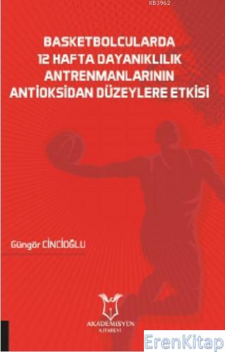 Basketbolcularda 12 Hafta Dayanıklılık Antrenmanlarının Antioksidan Düzeylere Etkisi