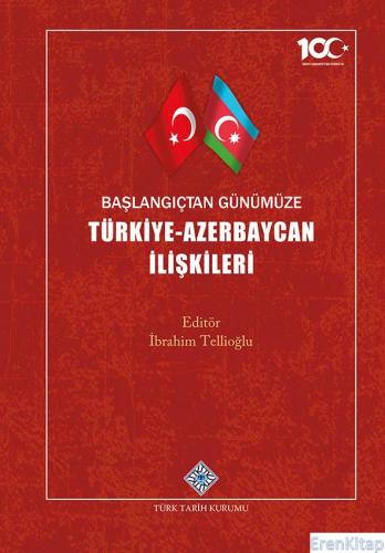 Başlangıçtan Günümüze Türkiye-Azerbaycan İlişkileri