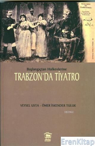 Başlangıçtan Halkevlerine Trabzon'da Tiyatro Veysel Usta