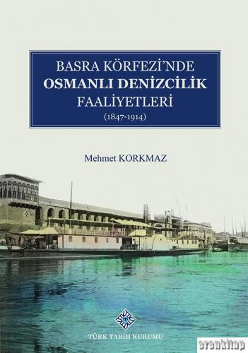 Basra Köfrezi'nde Osmanlı Denizcilik Faaliyetleri : (1847-1914) Mehmet