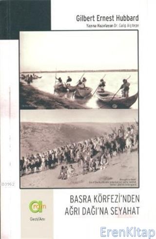 Basra Körfezi'nden Ağrı Dağı'na Seyahat Gilbert Ernest Hubbard