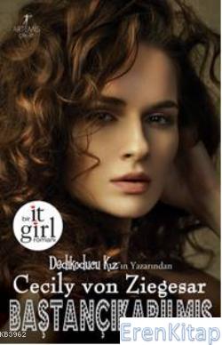 Baştançıkarılmış : Bir It Girl Romanı Cecily Von Ziegesar