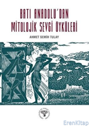 Batı Anadolu'dan Mitolojik Sevgi Öyküleri Ahmet Semih Tulay