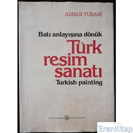 Batı anlayışına dönük Türk resim sanatı : Turkish painting Adnan Turan