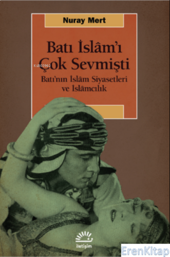 Batı İslam'ı Çok Sevmişti Batı'nın İslam Siyasetleri ve İslamcılık Nur