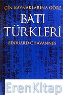 Batı Türkleri / Çin Kaynaklarına Göre Edouard Chavannes