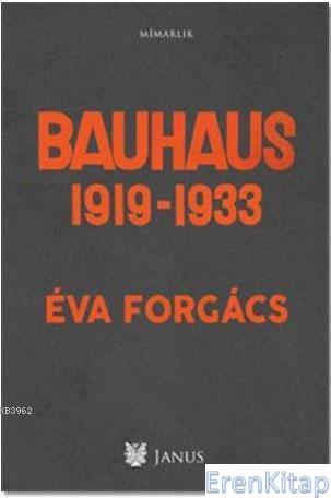 Bauhaus 1919 - 1933 Eva Forgacs