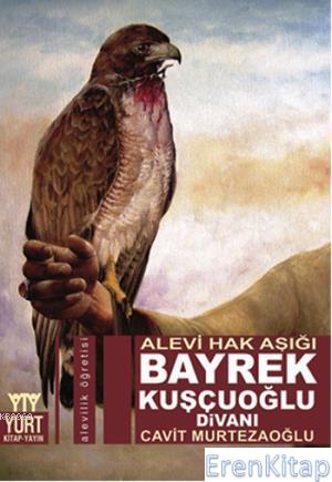 Bayrek Kuşçuoğlu Divanı :  Alevi Hak Işığı