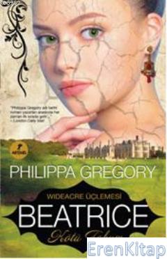 Beatrice - Kötü Tohum Philippa Gregory