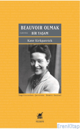Beauvoir Olmak: Bir Yaşam : Becoming Beauvoir: A Life Kate Kirkpatrick