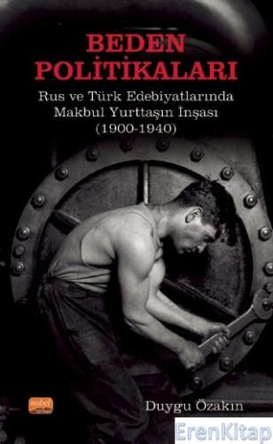 Beden Politikaları - Rus ve Türk Edebiyatlarında Makbul Yurttaşın İnşa