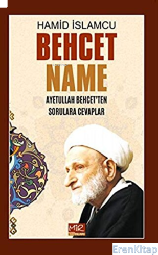 Behcet Name ;Ayetullah Behcet'ten Sorulara Cevaplar Hamid İslamcu