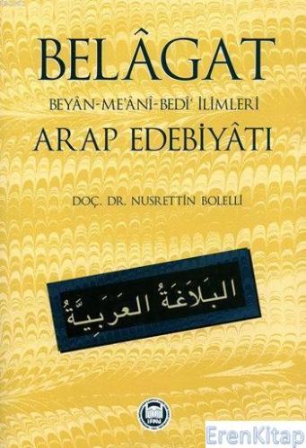 Belagat : Beyan-Me'ani-Bedi' İlimleri Arap Edebiyatı