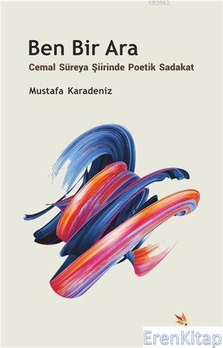 Ben Bir Ara : Cemal Süreya Şiirinde Poetik Sadakat Mustafa Karadeniz