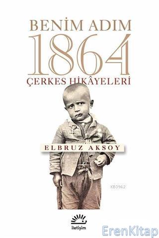 Benim Adım 1864 Çerkes Hikayeleri Elbruz Aksoy