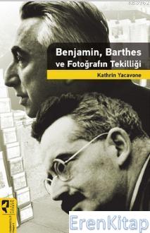 Benjamin, Barthes ve Fotoğrafın Tekilliği
