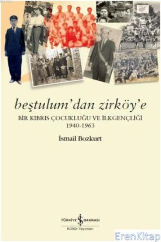 Beştulum'dan Zirköy'e : Bir Kıbrıs Çocukluğu ve İlkgençliği (1940-1963