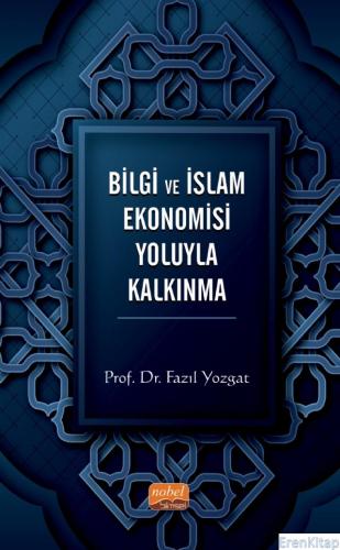 Bilgi ve İslam Ekonomisi Yoluyla Kalkınma Fazıl Yozgat