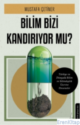 Bilim Bizi Kandırıyor mu? : Türkiye ve Dünyada Bilim ve Bilimdışılık Üzerine Denemeler