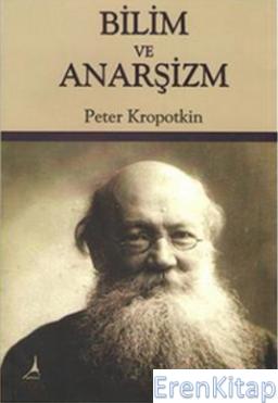 Bilim ve Anarşizm Pyotr A. Kropotkin