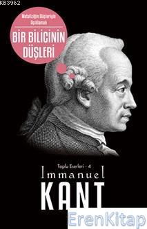 Bir Bilicinin Düşleri Toplu Eserleri 4 Immanuel Kant