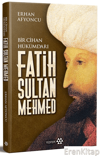 Bir Cihan Hükümdarı Fatih Sultan Mehmed Erhan Afyoncu