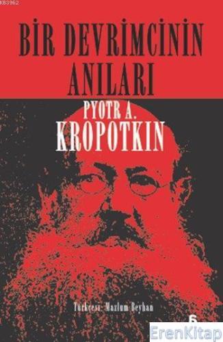 Bir Devrimcinin Anıları Pyotr A. Kropotkin