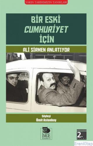 Bir Eski Cumhuriyet İçin : Ali Sirmen Anlatıyor