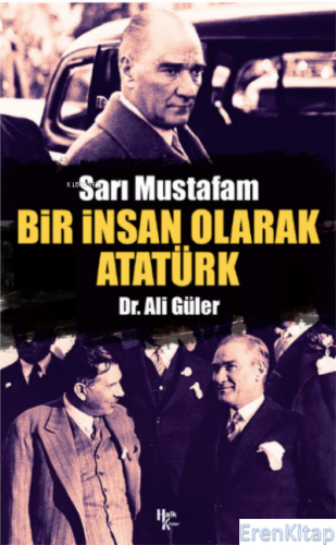 Bir İnsan Olarak Atatürk : Sarı Mustafam Ali Güler