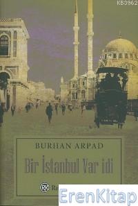 Bir İstanbul Var idi Burhan Arpad