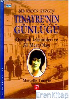 Bir Kadın Gezgin Tinayre'nin Günlüğü Osmanlı İzlenimleri ve 31 Mart Olayı