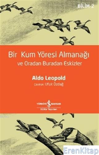 Bir Kum Yöresi Almanağı ve Oradan Buradan Eskizler Aldo Leopold