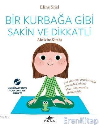 Bir Kurbağa Gibi Sakin ve Dikkatli (Ücretsiz Meditasyon ve Yoga CD'siyle birlikte) : Aktivite Kitabı
