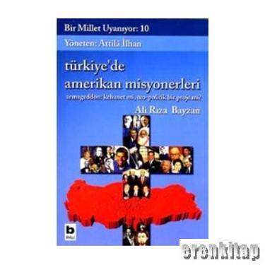 Bir Millet Uyanıyor : 10 Türkiye'de Amerikan Misyonerleri Armageddon : Kehanet mi, Teo - Politik Bir Proje mi?
