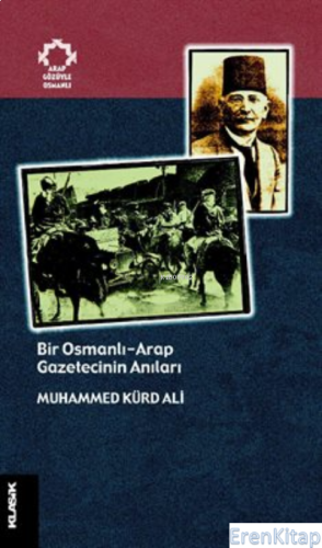 Bir Osmanlı - Arap Gazetecinin Anıları Muhammed Kürd Ali