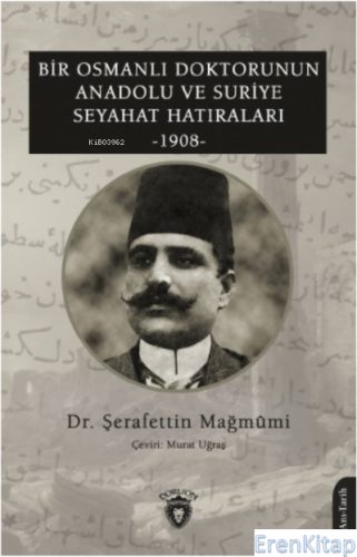 Bir Osmanlı Doktorunun Anadolu : Ve Suriye Seyahat Hatıraları 1908 Şer