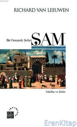 Bir Osmanlı Şehri: Şam %10 indirimli Richard van Leeuwen