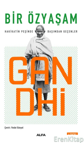 Bir Özyaşam Hakikatın Peşinde Başımdan Geçenler Mohandas K. Gandhi