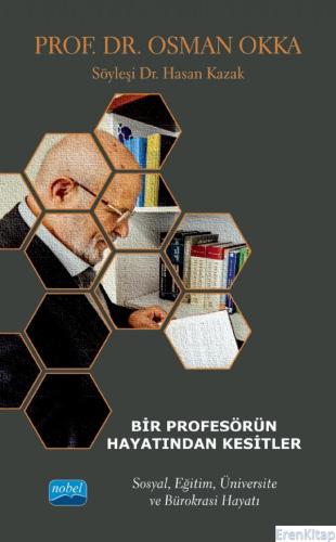 Bir Profesörün Hayatından Kesitler - Prof. Dr. Osman Okka - Sosyal, Eğitim, Üniversite ve Bürokrasi Hayatı