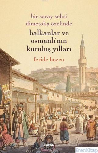 Bir Saray Şehri Dimetoka Özelinde Balkanlar ve Osmanlı'nın Kuruluş Yıl