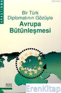 Bir Türk Diplomatın Gözüyle Avrupa Bütünleşmesi