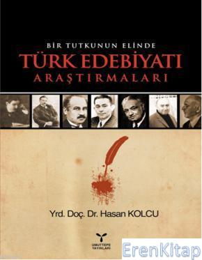 Bir Tutkunun Elinde Türk Edebiyatı Araştırmaları Hasan Kolcu