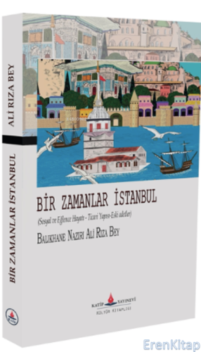 Bir Zamanlar İstanbul : (Sosyal ve Eğlence Hayatı - Ticari Yapısı-Eski adetler)