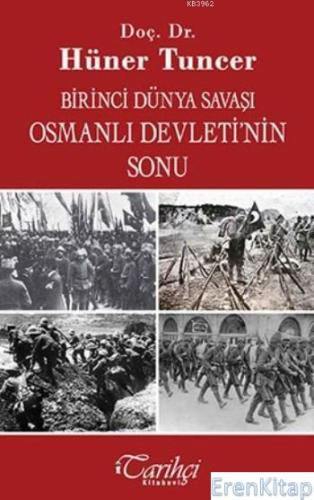 Birinci Dünya Savaşı Osmanlı Devleti'nin Sonu Hüner Tuncer