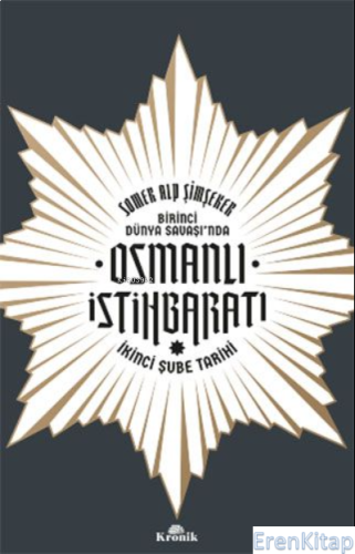 Birinci Dünya Savaşı'nda Osmanlı İstihbaratı : İkinci Şube Tarihi Some